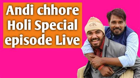 Andi Chhore Holi Special Episode Live 1 Team Andi Chhore Satta Tina