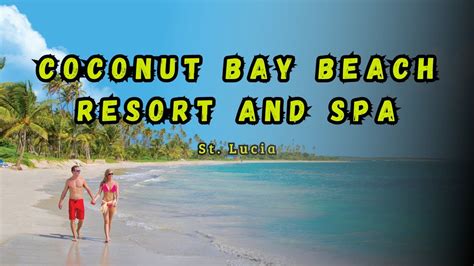 Coconut Bay Beach Resort And Spa All Inclusive Resort St Lucia Youtube