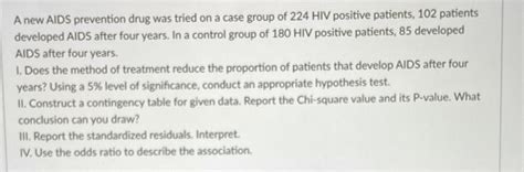 Solved A new AIDS prevention drug was tried on a case group | Chegg.com