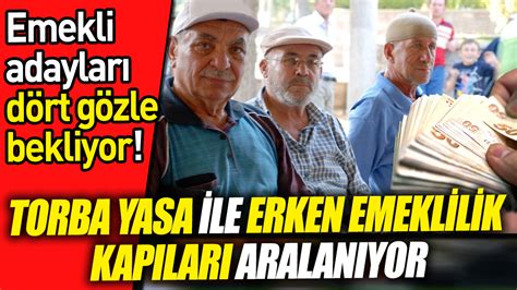 Emekli Adaylar D Rt G Zle Bekliyor Torba Yasa Ile Erken Emeklilik