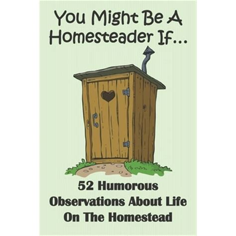 You Might Be A Homesteader If 52 Humorous Observations About Life On