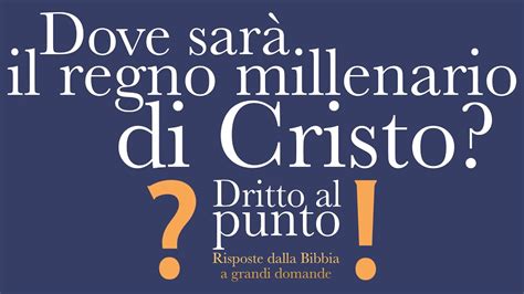 Dove sarà il regno millenario di Cristo Dritto al punto YouTube