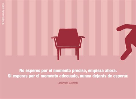 Frases célebres y citas ilustradas No esperes por el momento preciso