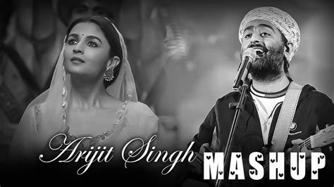 Arijit Singh Mashup Arijit Singh Love Songs Best Of Arijit