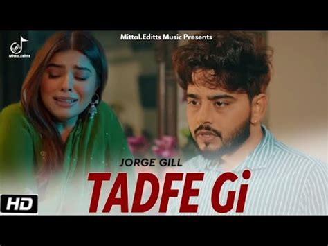 Tadfe Gi Official Music Video Jorge Gill Latest Punjabi Song