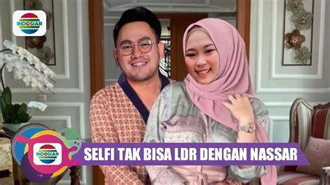 Mengejutkan Selfi Yamma Ungkap Perasaannya Jika Jauh Dari Nassar