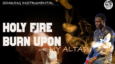 MIN THEOPHILUS SUNDAY HOLY FIRE BURN UPON MY ALTAR INSTRUMENTAL SOAKING