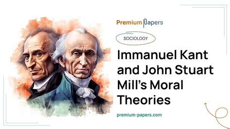 Immanuel Kant And John Stuart Mills Moral Theories Essay Example