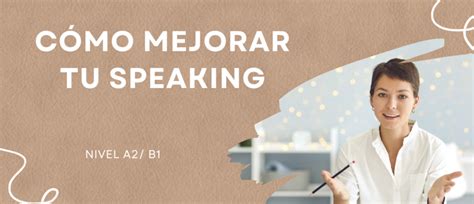 Consejos Para Mejorar Tu Speaking En A2 B1 English4Future