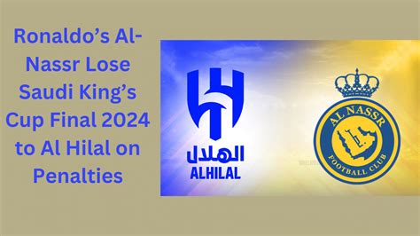 Ronaldos Al Nassr Lose Saudi Kings Cup Final 2024 To Al Hilal On