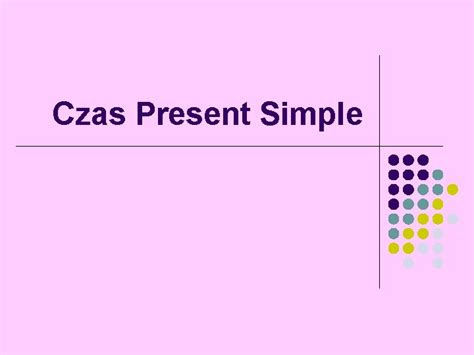 Czas Present Simple Kiedy Uywamy Czasu Present Simple