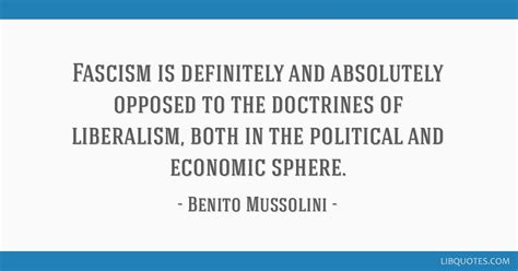 Fascism is definitely and absolutely opposed to the...