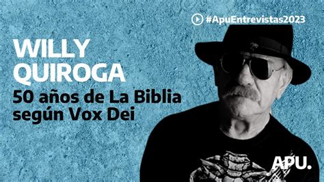 50 Años De La Biblia Según Vox Dei Entrevista A Willy Quiroga Youtube