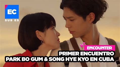 Encounter drama SUB Español Primer encuentro Park Bo Gum Song Hye