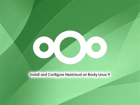 How To Install Nextcloud On Rocky Linux 9 Full Guide OrcaCore