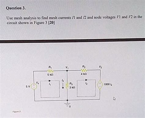 Solved Question 3 Use Mesh Analysis To Find Mesh Currents I1 And I2 And Node Voltages V1 And