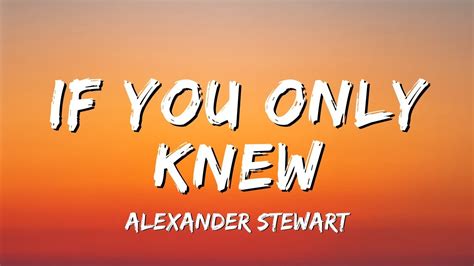 Alexander Stewart If You Only Knew Official Lyrics Video Youtube