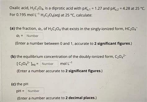 Solved Oxalic Acid H C O Is A Diprotic Acid With Pka Chegg