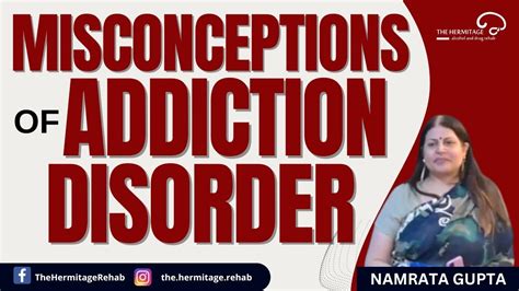 Misconceptions Of Addiction Disorder By Namrata Gupta The Hermitage