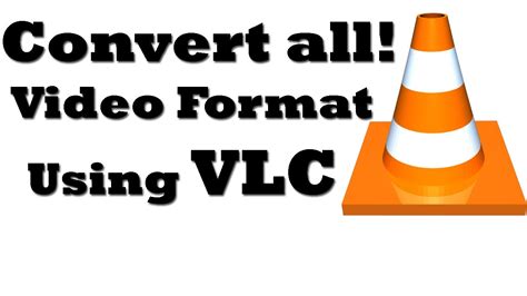 How To Convert Video File Using Vlc Media Player Convert All Files