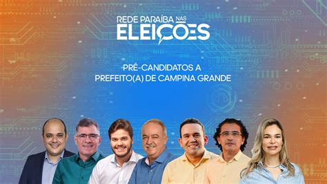 Saiba Quem São Os Pré Candidatos A Prefeito De Campina Grande Em 2024