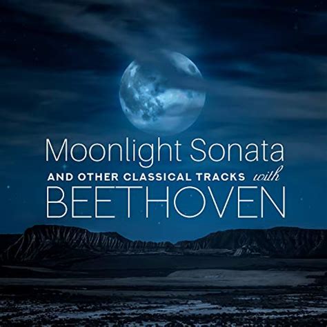 Moonlight Sonata And Other Classical Tracks With Beethoven Ultimate Classical Music