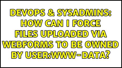 Devops Sysadmins How Can I Force Files Uploaded Via Webforms To Be