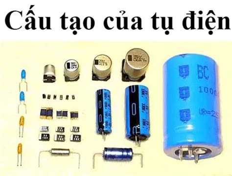 Tụ điện Là Gì Các Loại Tụ điện Và Công Dụng