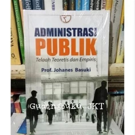 Jual Administrasi Publik Telaah Teoritis Dan Empiris Original By Prof