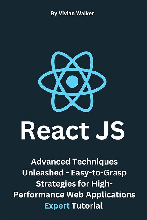 React Js Advanced Techniques Unleashed Easy To Grasp Strategies For