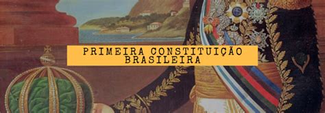 A Primeira Constituição Brasileira De 1824 Foi - 25 de março (1824) | Primeira Constituição Brasileira