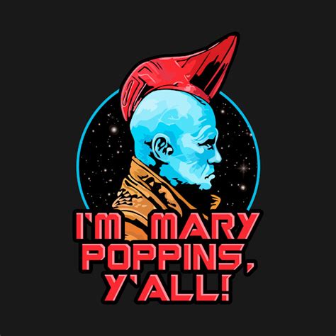 Yondu. I'm Mary Poppins, y'all! - Guardians Of The Galaxy - T-Shirt ...