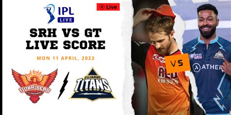 Srh Vs Gt Live Score And Live Streaming Of Tata Ipl 2022 Head To Head