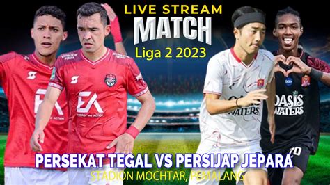 LIVE PERSEKAT TEGAL Vs PERSIJAP JEPARA Liga 2 2023 LIVE SCORE YouTube