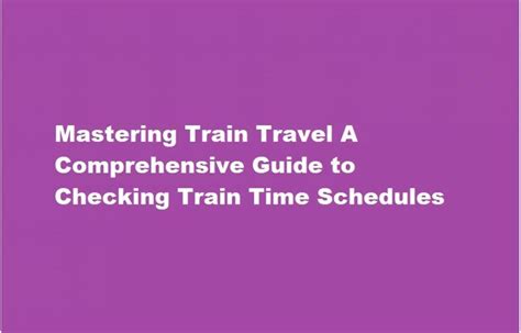 Mastering Train Travel A Comprehensive Guide to Checking Train Time Schedules - SharuyaSharma00 ...