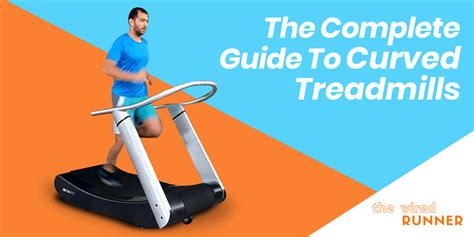 The Complete Guide To Curved Treadmills The Wired Runner