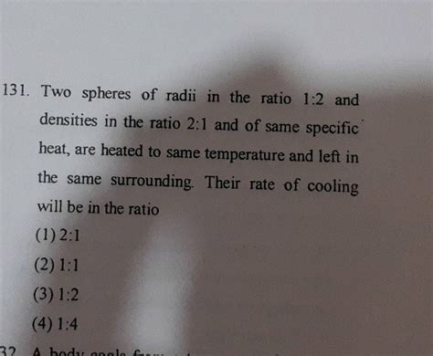 131. Two spheres of radii in the ratio 1:2 and densities in the ratio 2 ...