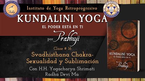 Kundalini Yoga Por Prabhuji Clase 16 Svadhisthana Chakra