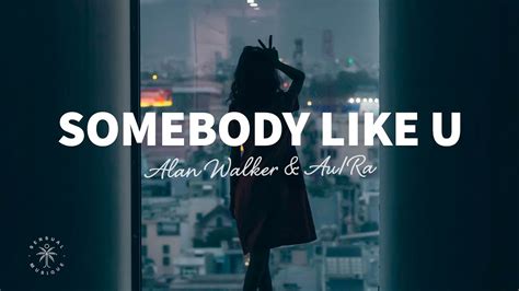 Alan Walker Au Ra Somebody Like U Lyrics YouTube