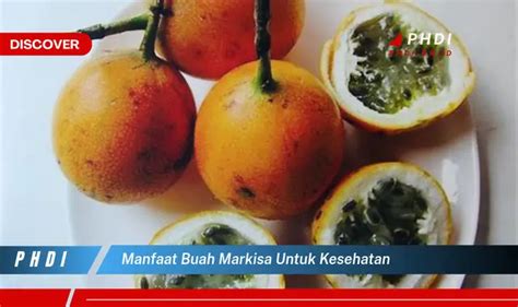 Temukan Manfaat Buah Markisa Untuk Kesehatan Yang Jarang Diketahui