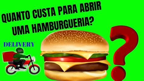 QUANTO CUSTA PARA ABRIR UMA HAMBURGUERIA DELIVERY YouTube