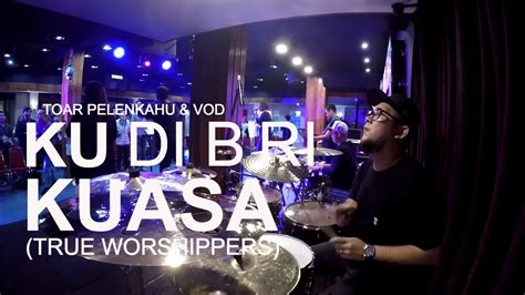 Ku Di Bri Kuasa True Worshippers By Toar Pelenkahu Vod Youtube