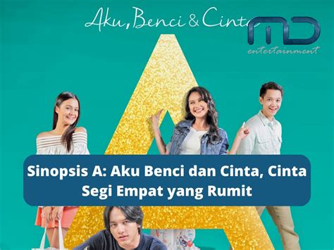 Sinopsis A Aku Benci Dan Cinta Cinta Segi Empat Yang Rumit