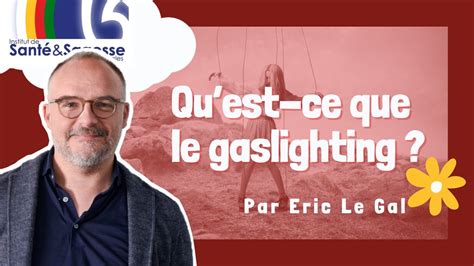 Qu Est Ce Que Le Gaslighting Ou D Tournement Cognitif Par Eric Le Gal