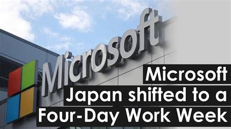 Microsoft Japan Has Shifted To A 4 Day Work Week And Productivity