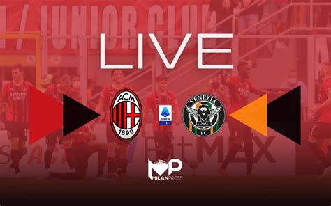 MP RELIVE Serie A Milan Venezia 2 0 Rivivi Con Noi Il Match