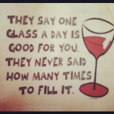 One Glass A Day Wine Quotes Wine Lover Quotes Wine Jokes