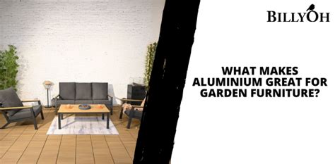 What Makes Aluminium Great for Garden Furniture? - BillyOh.com