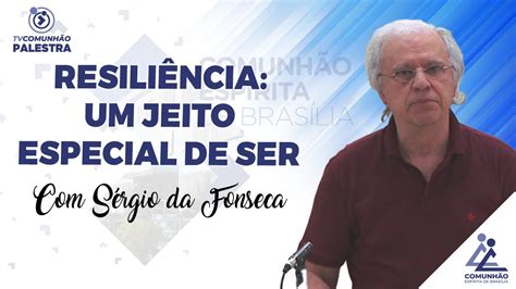 Resili Ncia Um Jeito Especial De Ser S Rgio Da Fonseca Palestra