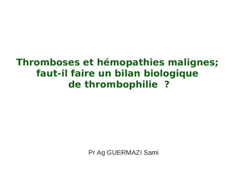 PPT Thromboses et hémopathies malignes faut il faire un bilan